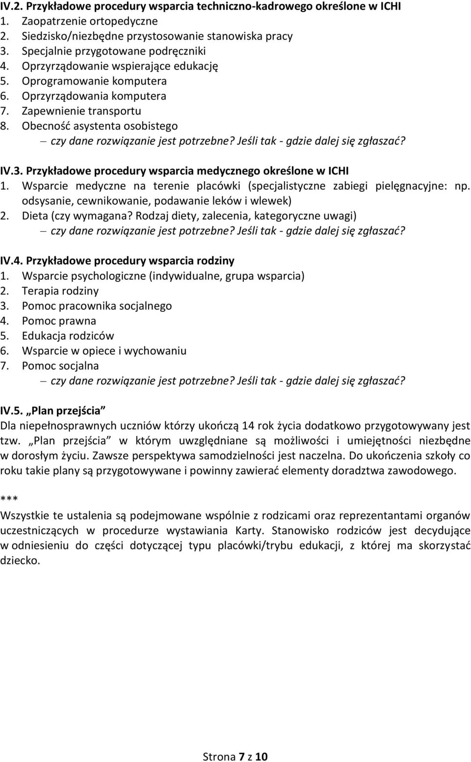 Jeśli tak - gdzie dalej się zgłaszad? IV.3. Przykładowe procedury wsparcia medycznego określone w ICHI 1. Wsparcie medyczne na terenie placówki (specjalistyczne zabiegi pielęgnacyjne: np.