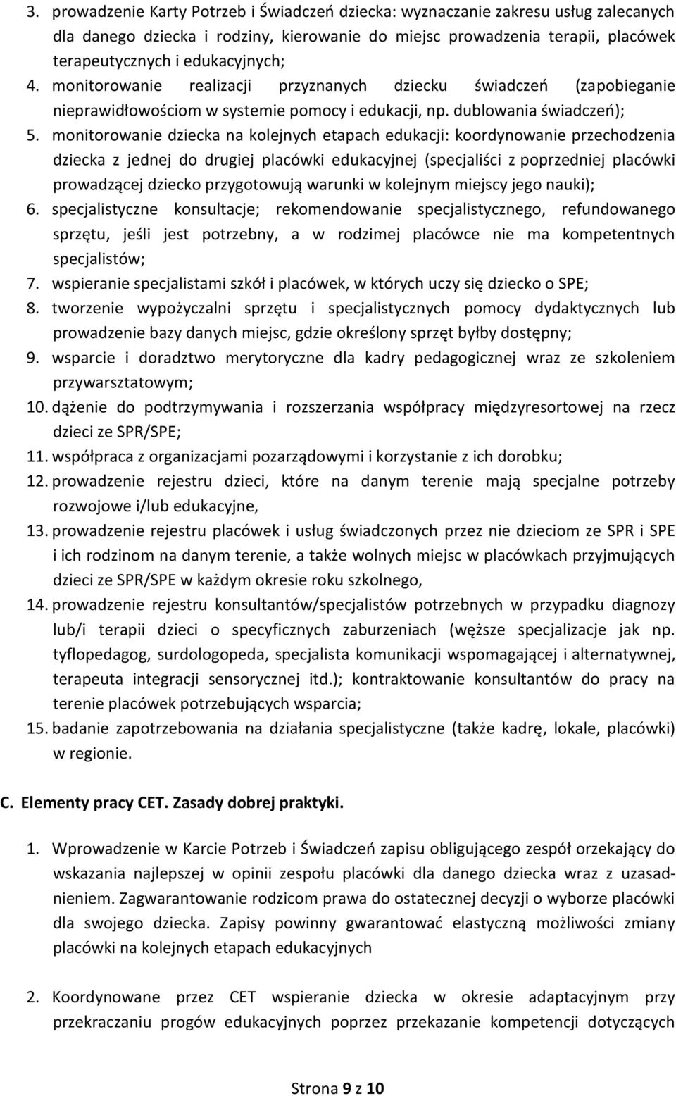 monitorowanie dziecka na kolejnych etapach edukacji: koordynowanie przechodzenia dziecka z jednej do drugiej placówki edukacyjnej (specjaliści z poprzedniej placówki prowadzącej dziecko przygotowują