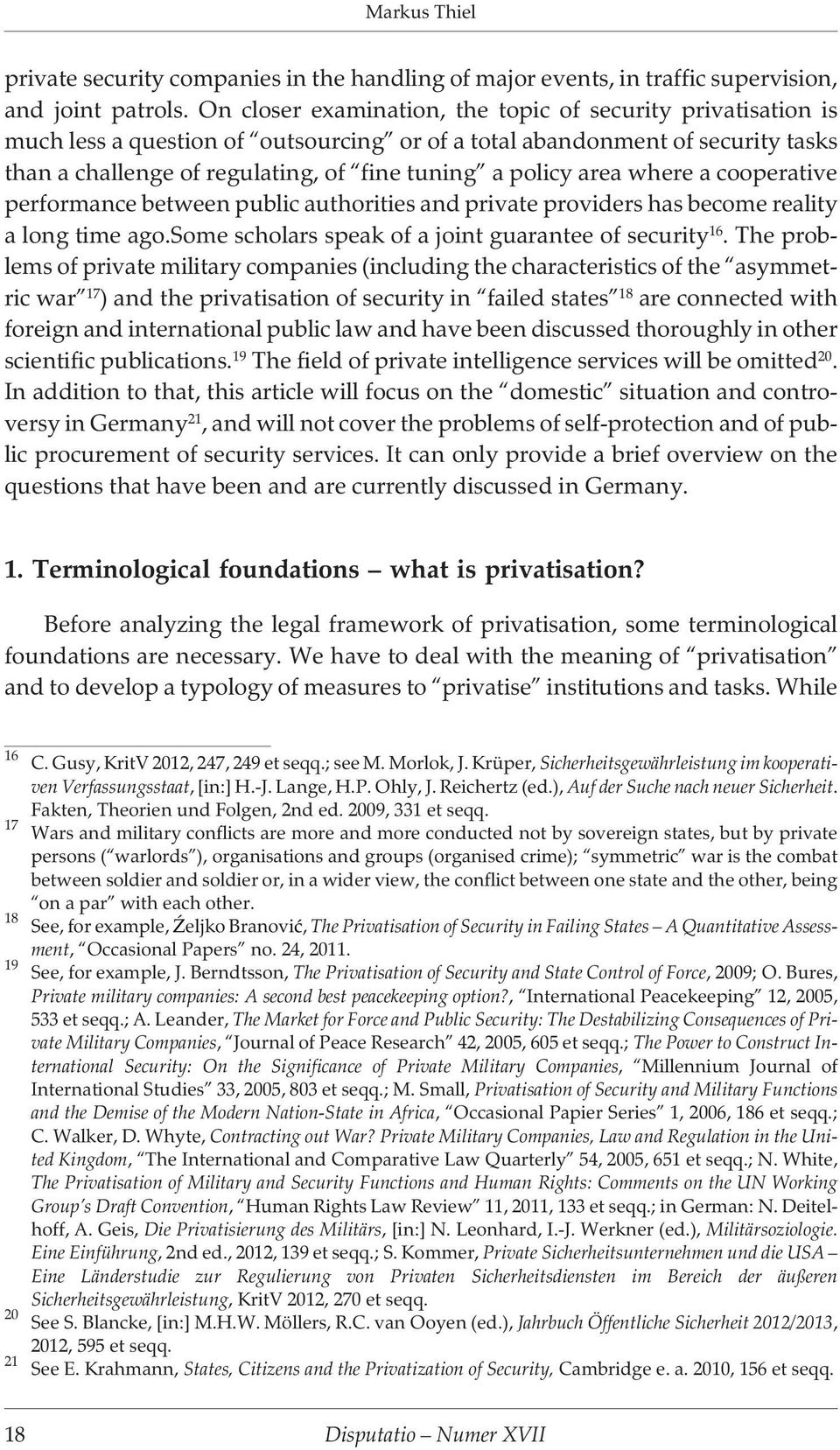 area where a cooperative performance between public authorities and private providers has become reality a long time ago.some scholars speak of a joint guarantee of security 16.