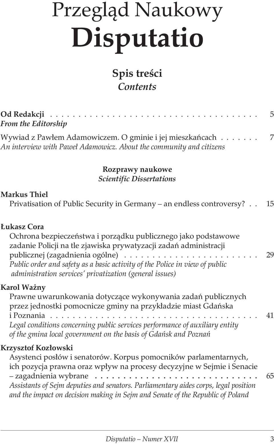 .. 15 ukasz Cora Ochrona bezpieczeñstwa i porz¹dku publicznego jako podstawowe zadanie Policji na tle zjawiska prywatyzacji zadañ administracji publicznej (zagadnienia ogólne).