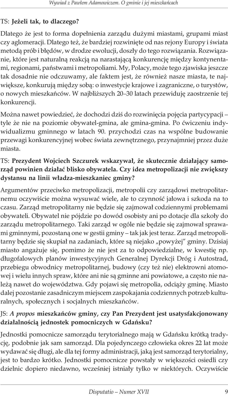 Rozwi¹zanie, które jest naturaln¹ reakcj¹ na narastaj¹c¹ konkurencjê miêdzy kontynentami, regionami, pañstwami i metropoliami.