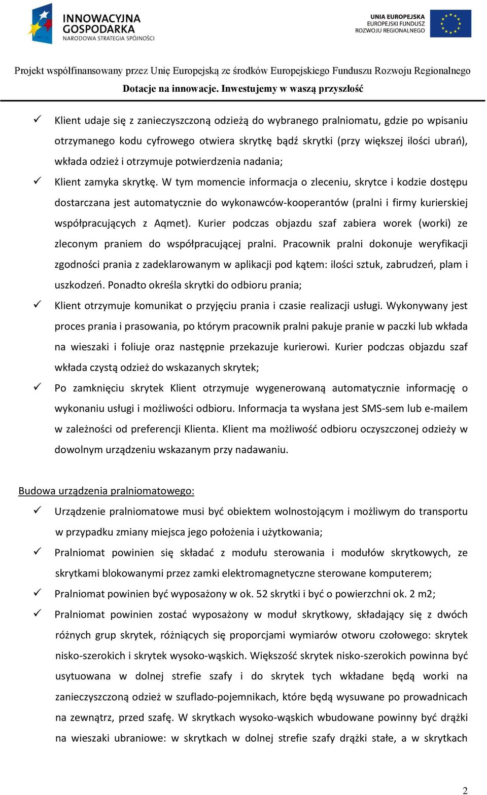 W tym momencie informacja o zleceniu, skrytce i kodzie dostępu dostarczana jest automatycznie do wykonawców-kooperantów (pralni i firmy kurierskiej współpracujących z Aqmet).