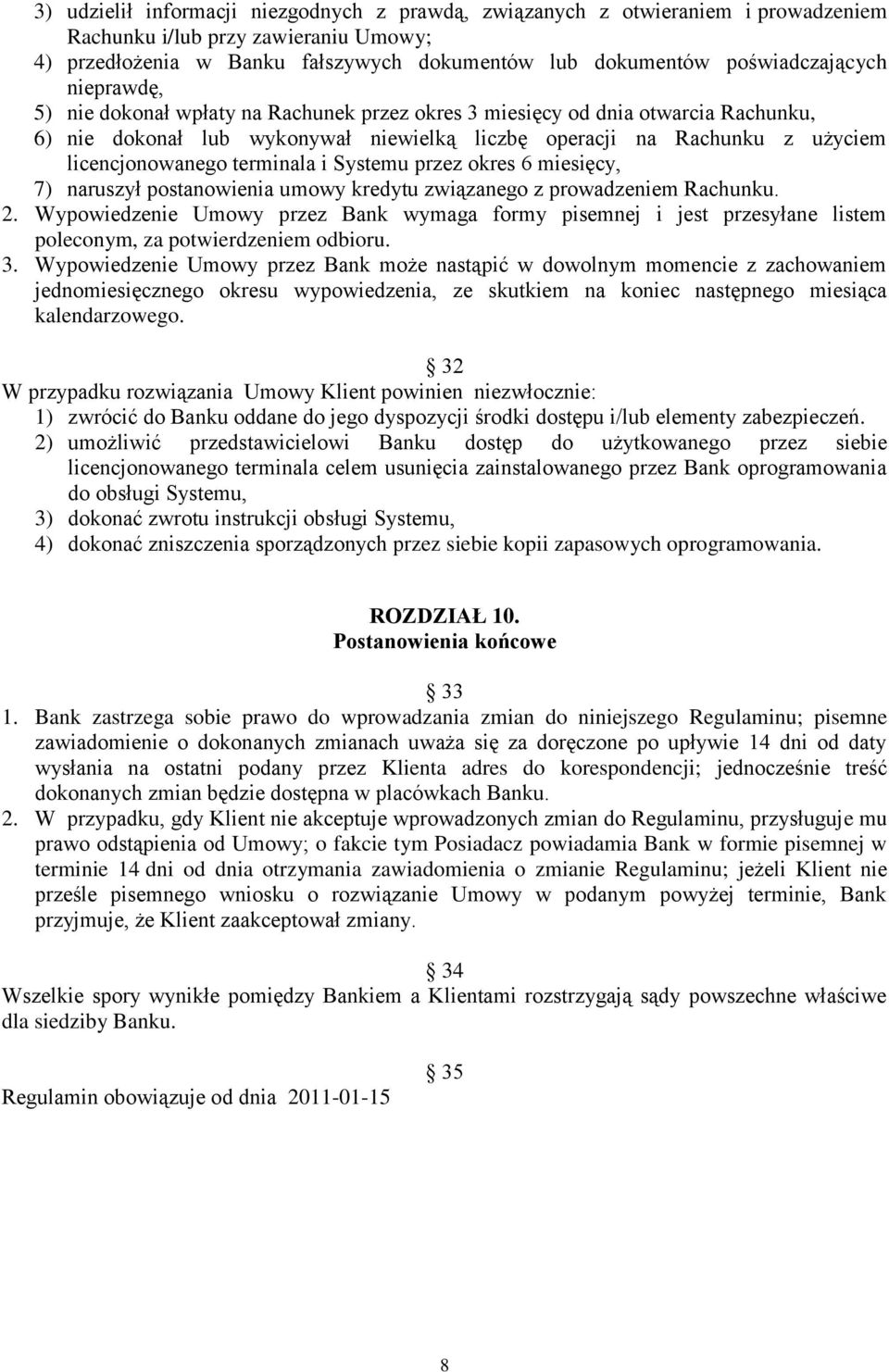 licencjonowanego terminala i Systemu przez okres 6 miesięcy, 7) naruszył postanowienia umowy kredytu związanego z prowadzeniem Rachunku. 2.