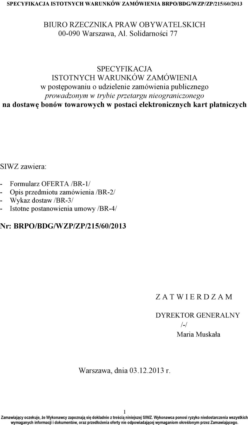 przetargu nieograniczonego na dostawę bonów towarowych w postaci elektronicznych kart płatniczych SIWZ zawiera: - Formularz OFERTA