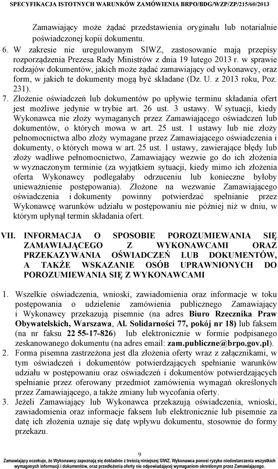 w sprawie rodzajów dokumentów, jakich może żądać zamawiający od wykonawcy, oraz form, w jakich te dokumenty mogą być składane (Dz. U. z 2013 roku, Poz. 231). 7.