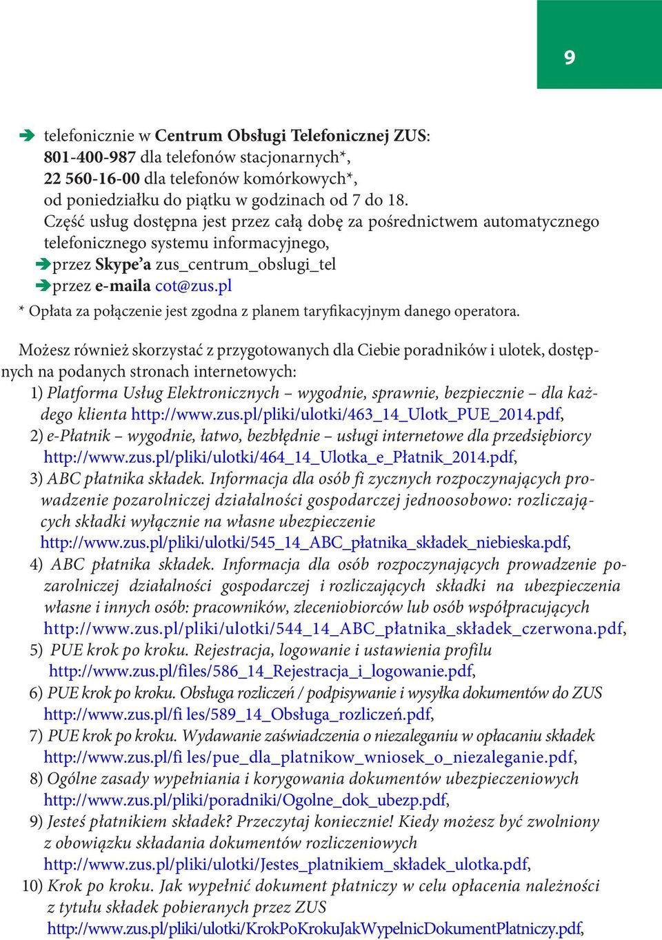 pl * Opłata za połączenie jest zgodna z planem taryfikacyjnym danego operatora.