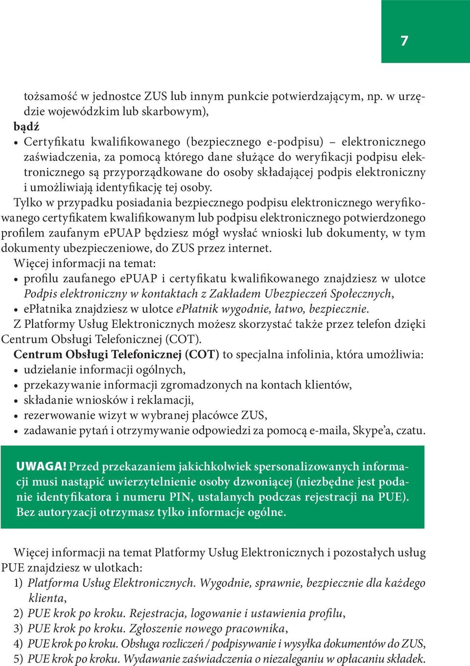 są przyporządkowane do osoby składającej podpis elektroniczny i umożliwiają identyfikację tej osoby.