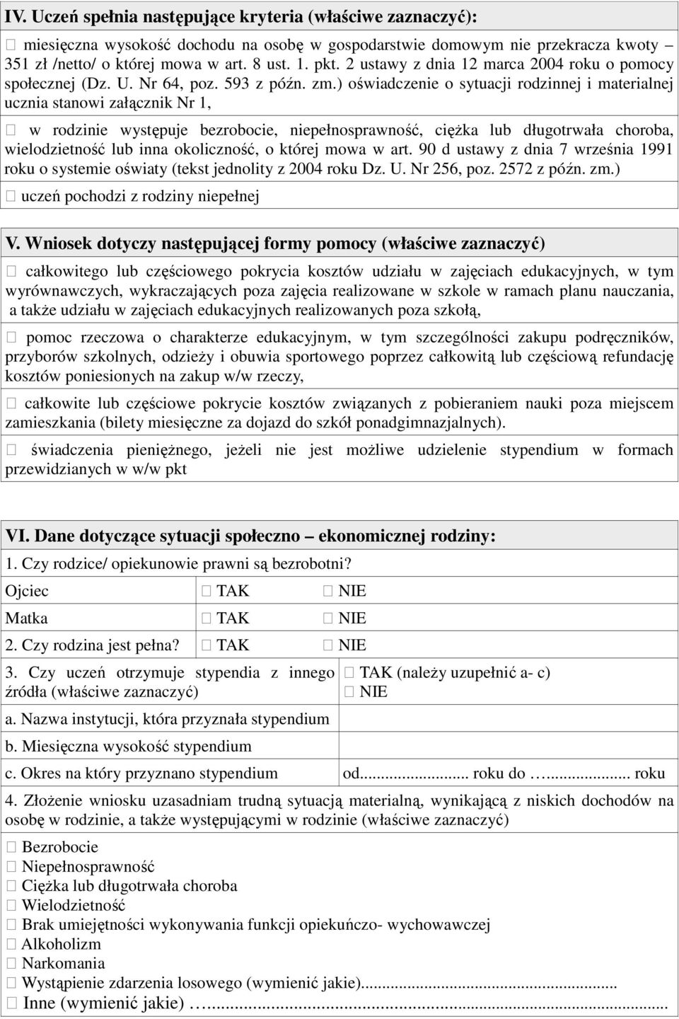 ) oświadczenie o sytuacji rodzinnej i materialnej ucznia stanowi załącznik Nr 1, w rodzinie występuje bezrobocie, niepełnosprawność, ciężka lub długotrwała choroba, wielodzietność lub inna