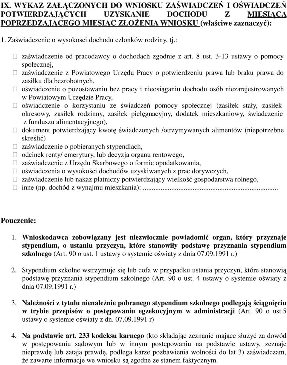 3-13 ustawy o pomocy społecznej, zaświadczenie z Powiatowego Urzędu Pracy o potwierdzeniu prawa lub braku prawa do zasiłku dla bezrobotnych, oświadczenie o pozostawaniu bez pracy i nieosiąganiu