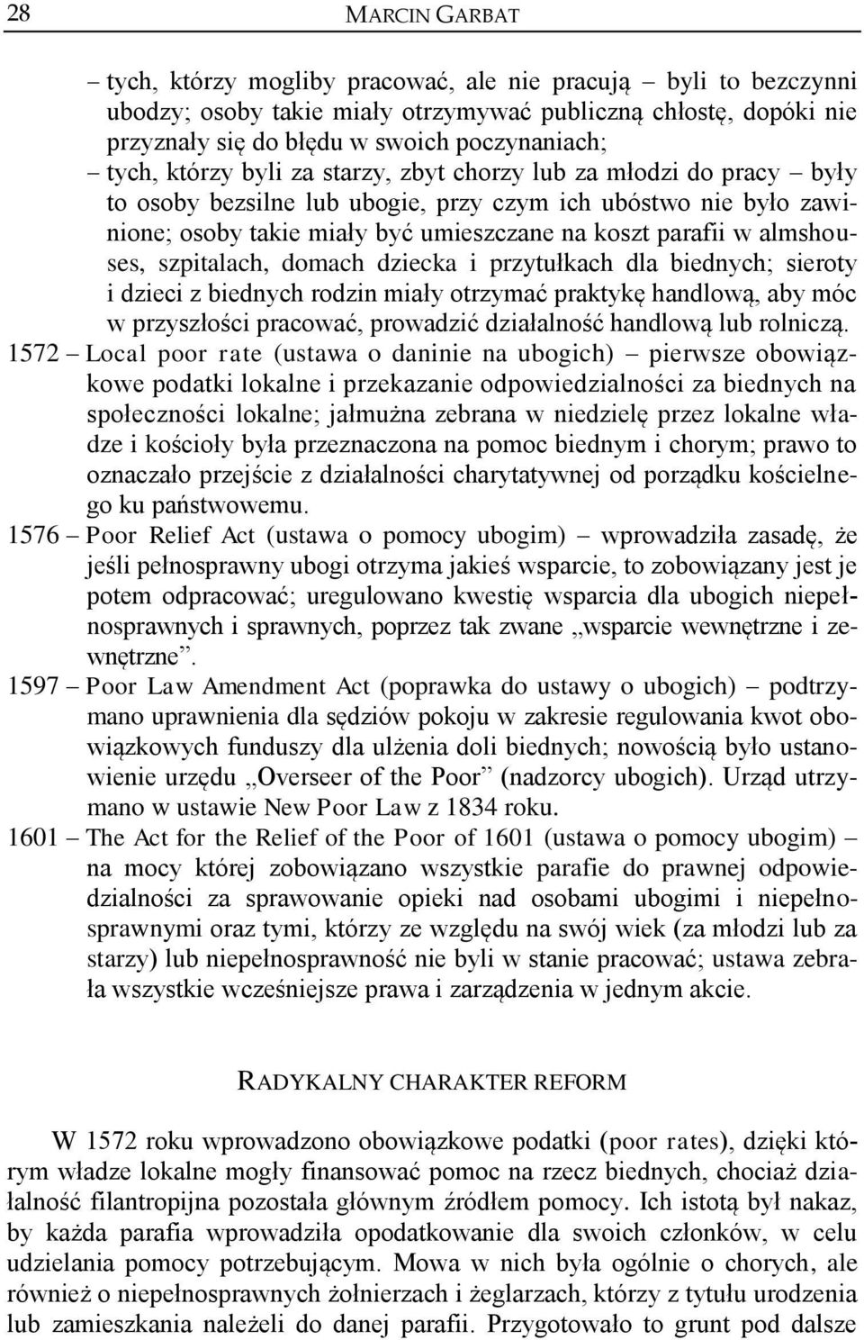 almshouses, szpitalach, domach dziecka i przytułkach dla biednych; sieroty i dzieci z biednych rodzin miały otrzymać praktykę handlową, aby móc w przyszłości pracować, prowadzić działalność handlową