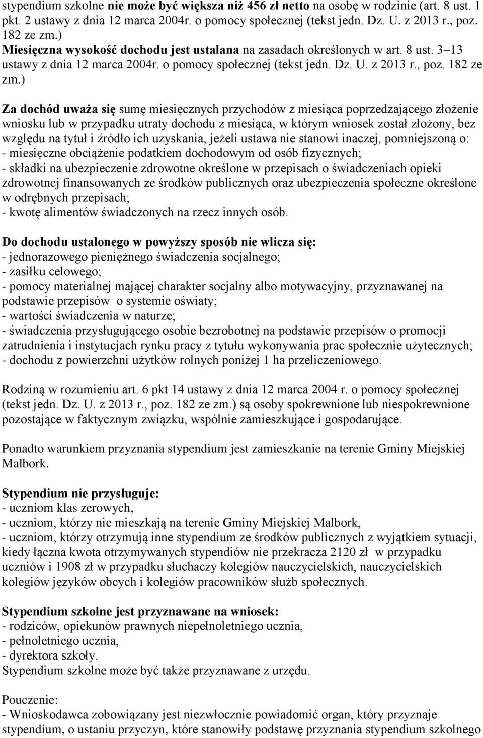 ) Za dochód uważa się sumę miesięcznych przychodów z miesiąca poprzedzającego złożenie wniosku lub w przypadku utraty dochodu z miesiąca, w którym wniosek został złożony, bez względu na tytuł i