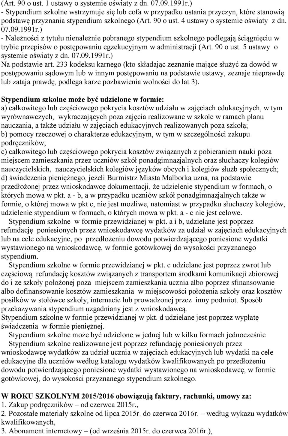 ) - Należności z tytułu nienależnie pobranego stypendium szkolnego podlegają ściągnięciu w trybie przepisów o postępowaniu egzekucyjnym w administracji (Art. 90 o ust.