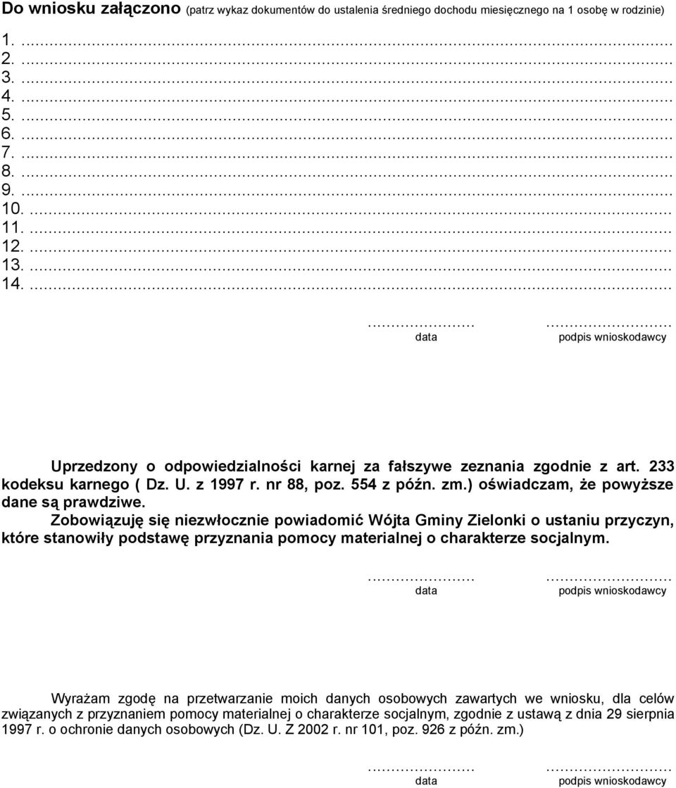 Zobowiązuję się niezwłocznie powiadomić Wójta Gminy Zielonki o ustaniu przyczyn, które stanowiły podstawę przyznania pomocy materialnej o charakterze socjalnym.