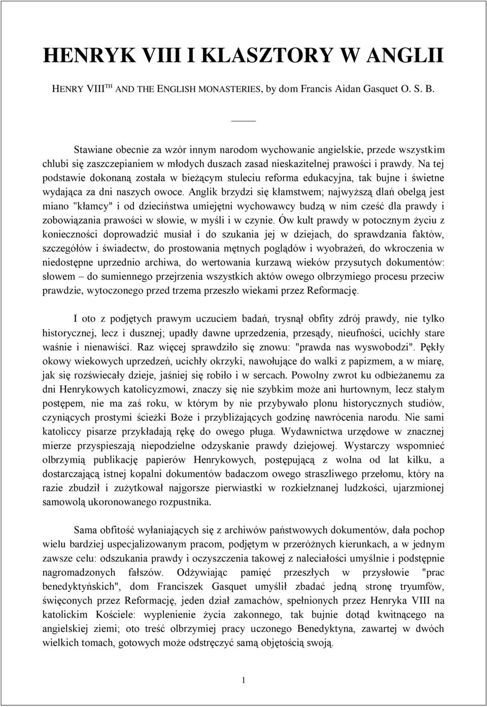 Na tej podstawie dokonaną została w bieżącym stuleciu reforma edukacyjna, tak bujne i świetne wydająca za dni naszych owoce.