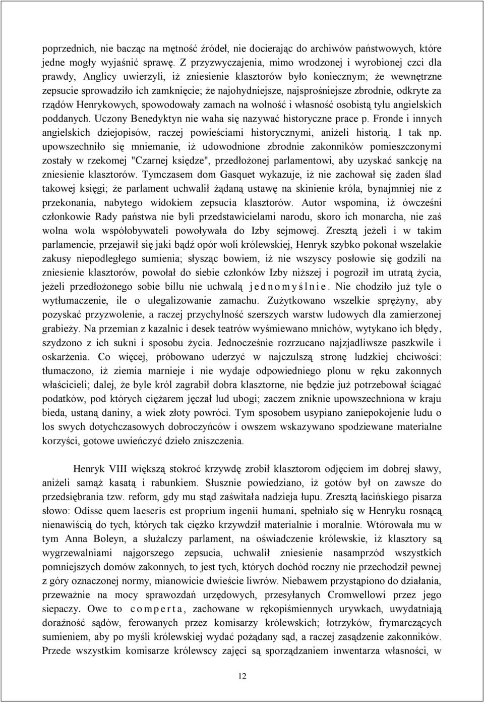 najsprośniejsze zbrodnie, odkryte za rządów Henrykowych, spowodowały zamach na wolność i własność osobistą tylu angielskich poddanych. Uczony Benedyktyn nie waha się nazywać historyczne prace p.