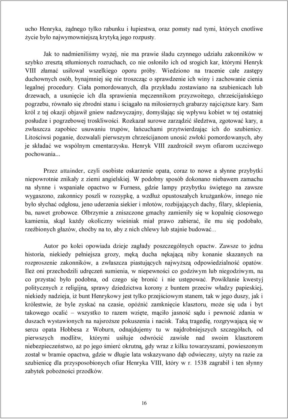 oporu próby. Wiedziono na tracenie całe zastępy duchownych osób, bynajmniej się nie troszcząc o sprawdzenie ich winy i zachowanie cienia legalnej procedury.