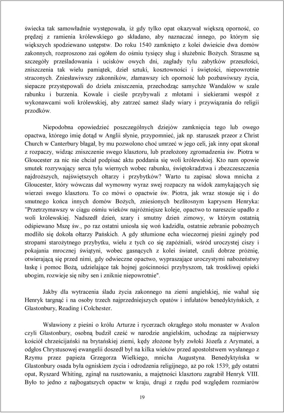 Straszne są szczegóły prześladowania i ucisków owych dni, zagłady tylu zabytków przeszłości, zniszczenia tak wielu pamiątek, dzieł sztuki, kosztowności i świętości, niepowrotnie straconych.