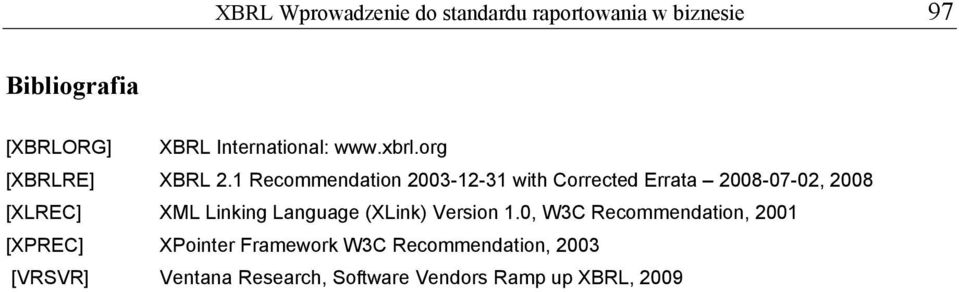 1 Recommendation 2003-12-31 with Corrected Errata 2008-07-02, 2008 [XLREC] XML Linking Language