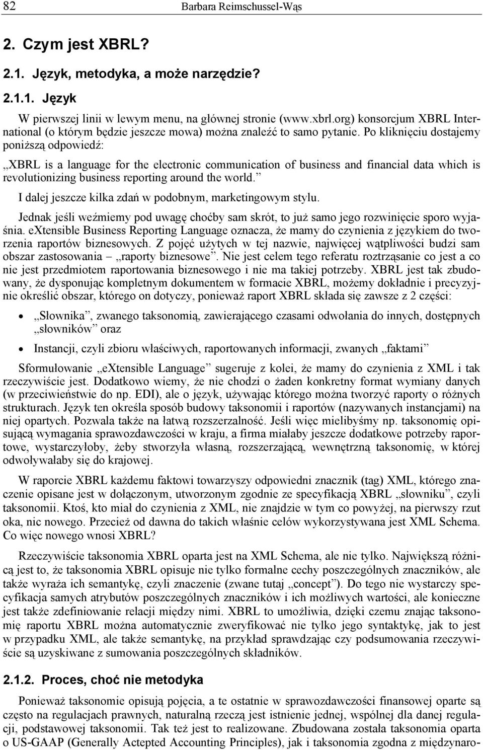 Po kliknięciu dostajemy poniższą odpowiedź: XBRL is a language for the electronic communication of business and financial data which is revolutionizing business reporting around the world.