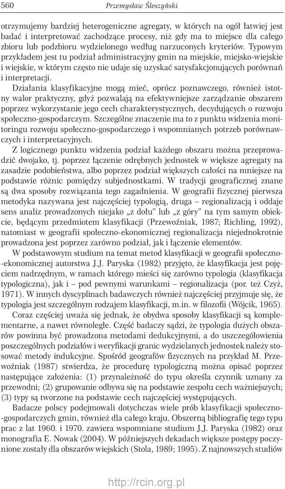 Typowym przykładem jest tu podział administracyjny gmin na miejskie, miejsko-wiejskie i wiejskie, w którym często nie udaje się uzyskać satysfakcjonujących porównań i interpretacji.