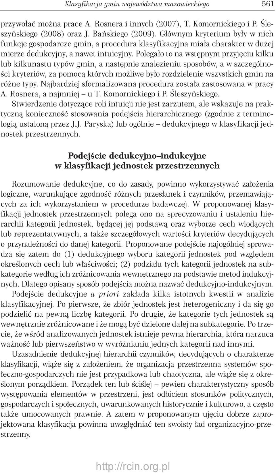 Polegało to na wstępnym przyjęciu kilku lub kilkunastu typów gmin, a następnie znalezieniu sposobów, a w szczególności kryteriów, za pomocą których możliwe było rozdzielenie wszystkich gmin na różne