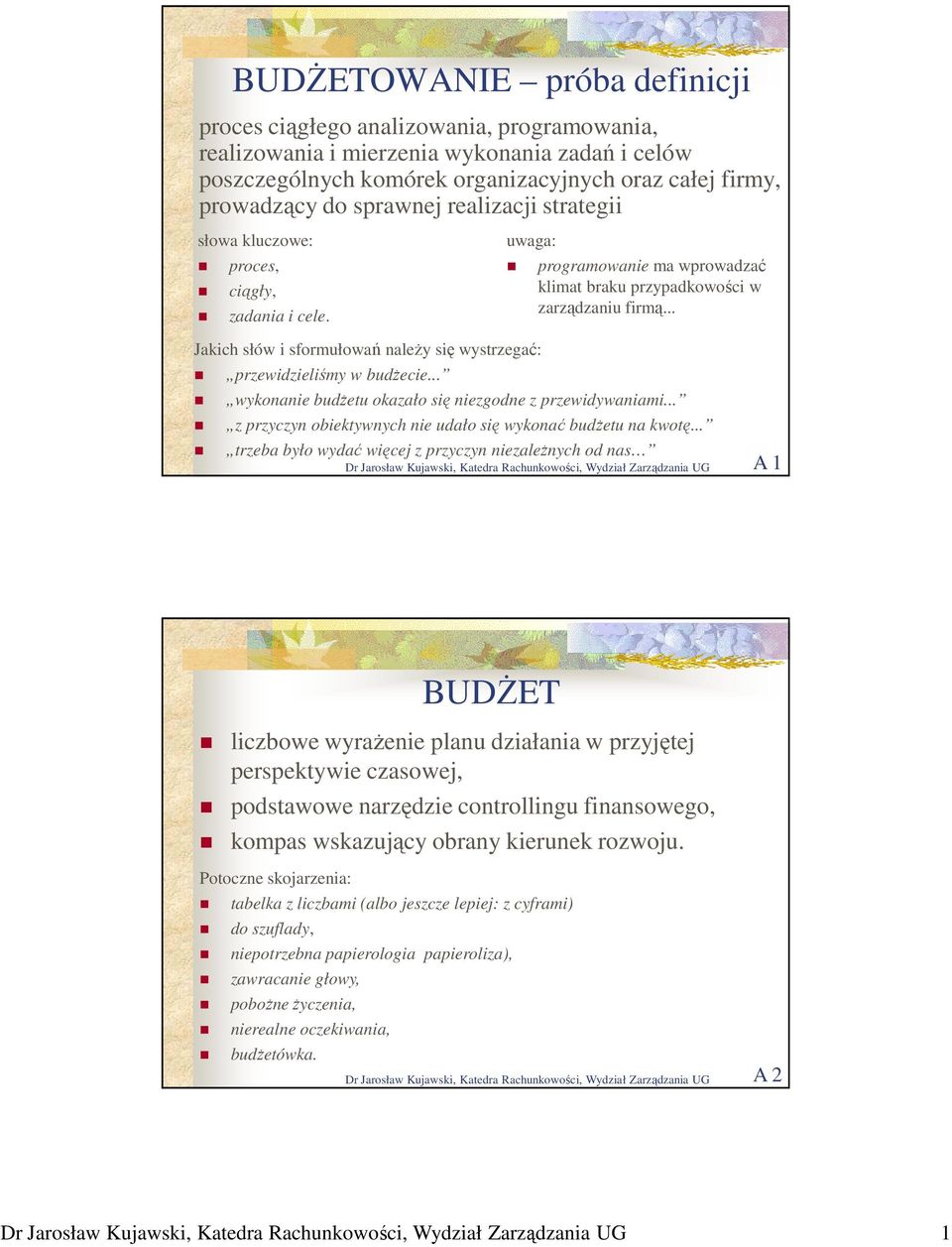 .. Jakich słów i sformułowań naleŝy się wystrzegać: przewidzieliśmy w budŝecie... wykonanie budŝetu okazało się niezgodne z przewidywaniami.