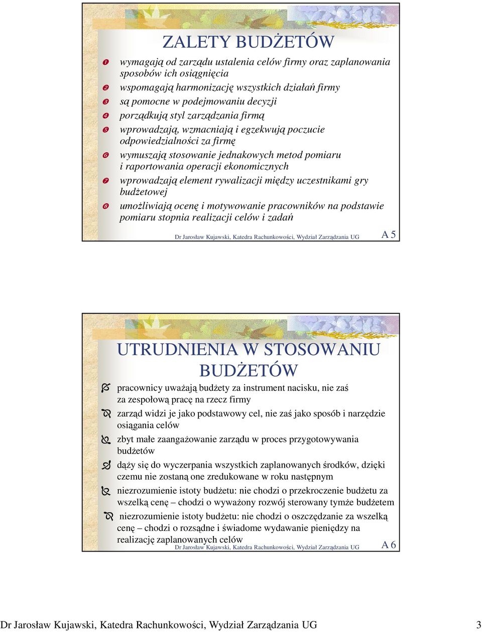 wprowadzają element rywalizacji między uczestnikami gry budŝetowej ❽ umoŝliwiają ocenę i motywowanie pracowników na podstawie pomiaru stopnia realizacji celów i zadań A 5 UTRUDNIENIA W STOSOWANIU