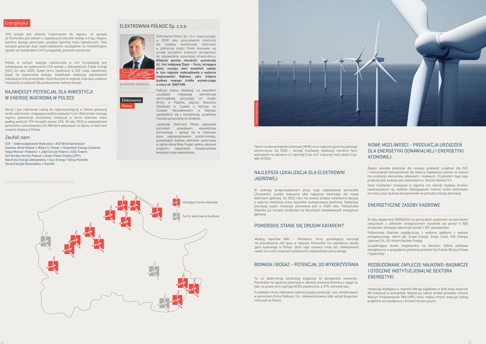 Taka sytuacja generuje duże zapotrzebowanie, szczególnie na niskoemisyjne, zgodne ze standardami Unii Europejskiej, jednostki wytwórcze.