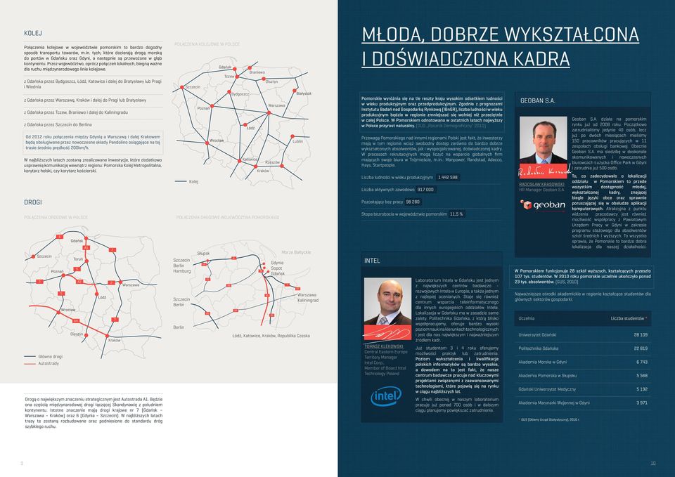 Przez województwo, oprócz połączeń lokalnych, biegną ważne dla ruchu międzynarodowego linie kolejowe.