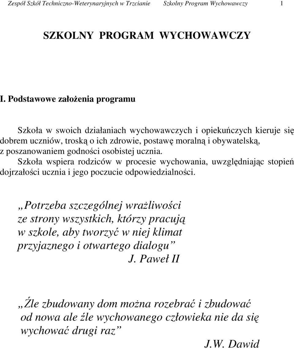 poszanowaniem godności osobistej ucznia. Szkoła wspiera rodziców w procesie wychowania, uwzględniając stopień dojrzałości ucznia i jego poczucie odpowiedzialności.