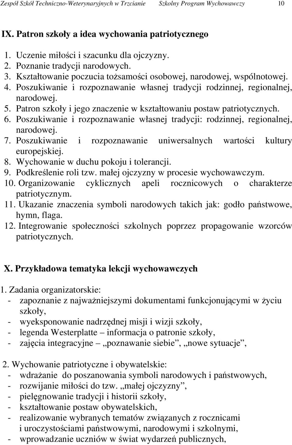 Patron szkoły i jego znaczenie w kształtowaniu postaw patriotycznych. 6. Poszukiwanie i rozpoznawanie własnej tradycji: rodzinnej, regionalnej, narodowej. 7.