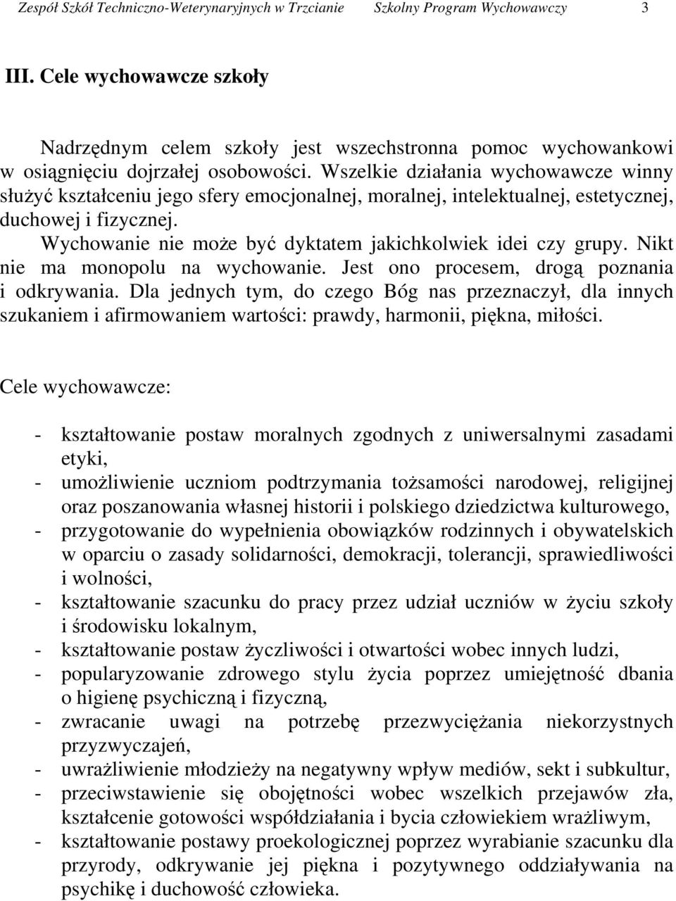 Wszelkie działania wychowawcze winny służyć kształceniu jego sfery emocjonalnej, moralnej, intelektualnej, estetycznej, duchowej i fizycznej.