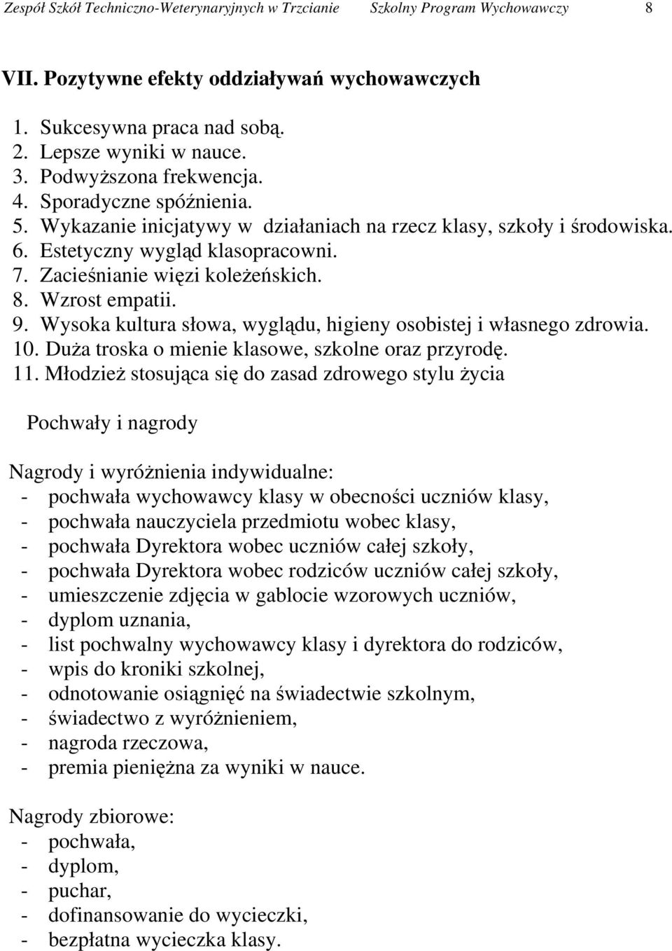 Wzrost empatii. 9. Wysoka kultura słowa, wyglądu, higieny osobistej i własnego zdrowia. 10. Duża troska o mienie klasowe, szkolne oraz przyrodę. 11.