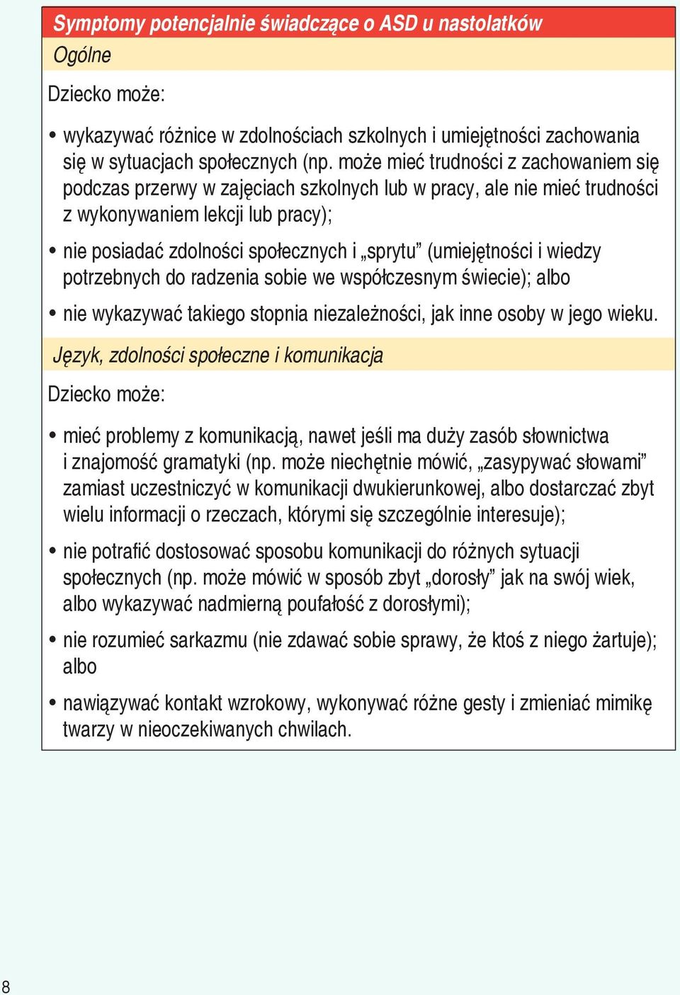 (umiejętności i wiedzy potrzebnych do radzenia sobie we współczesnym świecie); albo nie wykazywać takiego stopnia niezależności, jak inne osoby w jego wieku.