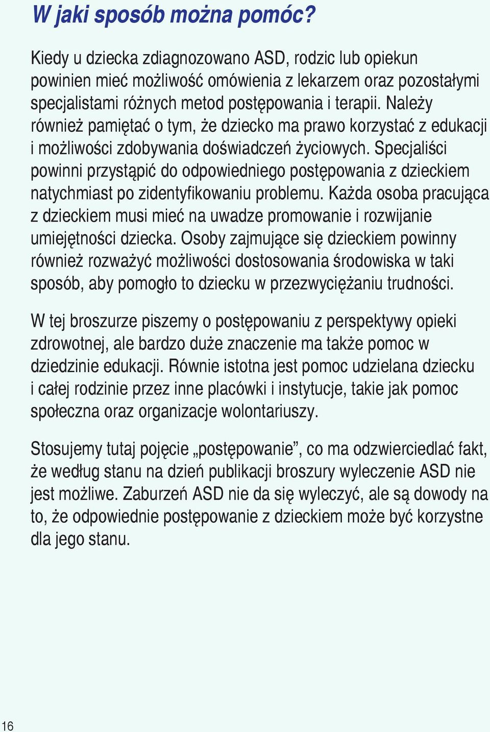 Specjaliści powinni przystąpić do odpowiedniego postępowania z dzieckiem natychmiast po zidentyfikowaniu problemu.