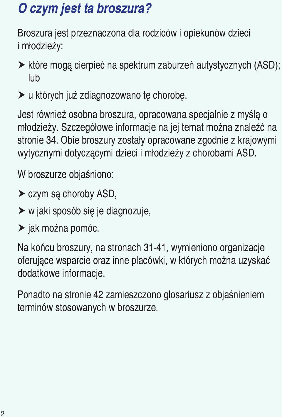 Jest również osobna broszura, opracowana specjalnie z myślą o młodzieży. Szczegółowe informacje na jej temat można znaleźć na stronie 34.