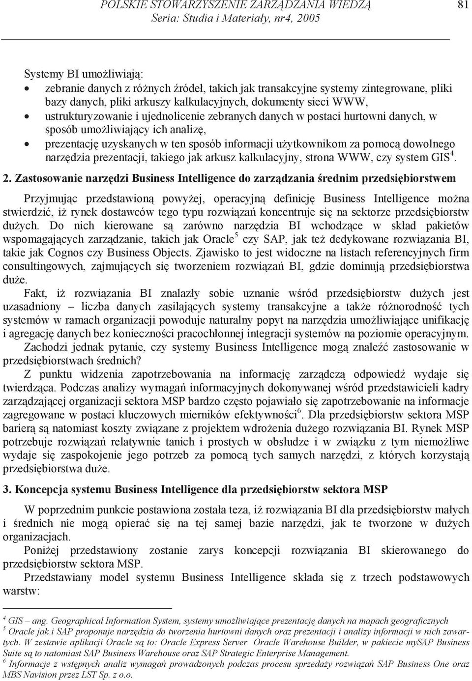 sposób informacji u ytkownikom za pomoc dowolnego narz dzia prezentacji, takiego jak arkusz kalkulacyjny, strona WWW, czy system GIS 4. 2.