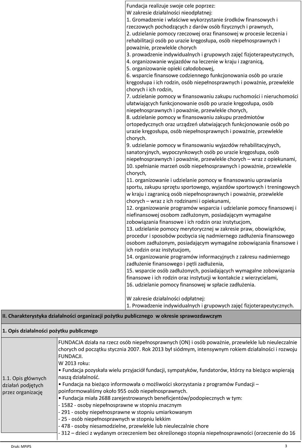 udzielanie pomocy rzeczowej oraz finansowej w procesie leczenia i rehabilitacji osób po urazie kręgosłupa, osób niepełnosprawnych i poważnie, przewlekle chorych 3.