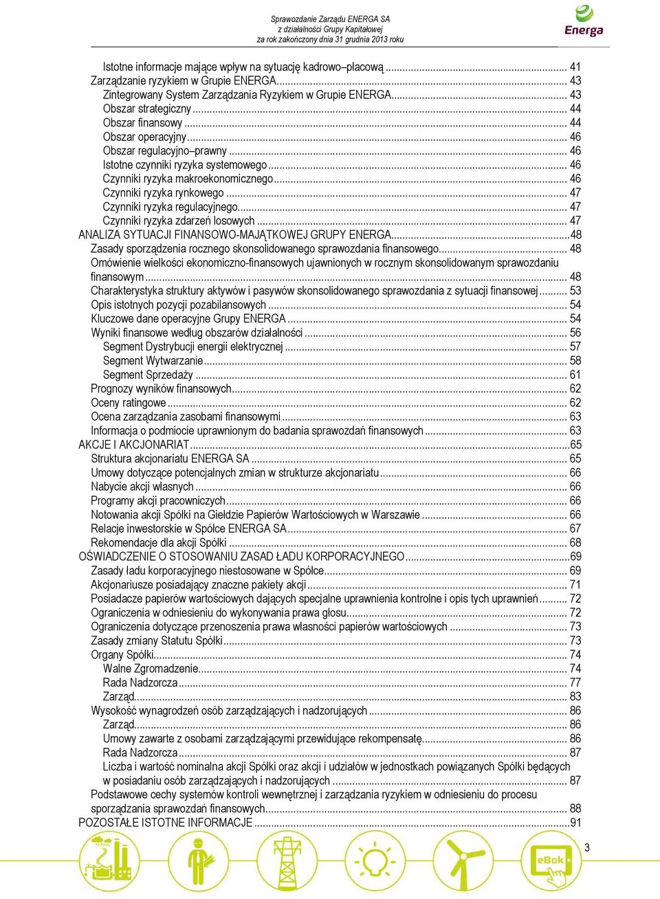 .. 47 Czynniki ryzyka regulacyjnego... 47 Czynniki ryzyka zdarzeń losowych... 47 ANALIZA SYTUACJI FINANSOWO-MAJĄTKOWEJ GRUPY ENERGA.