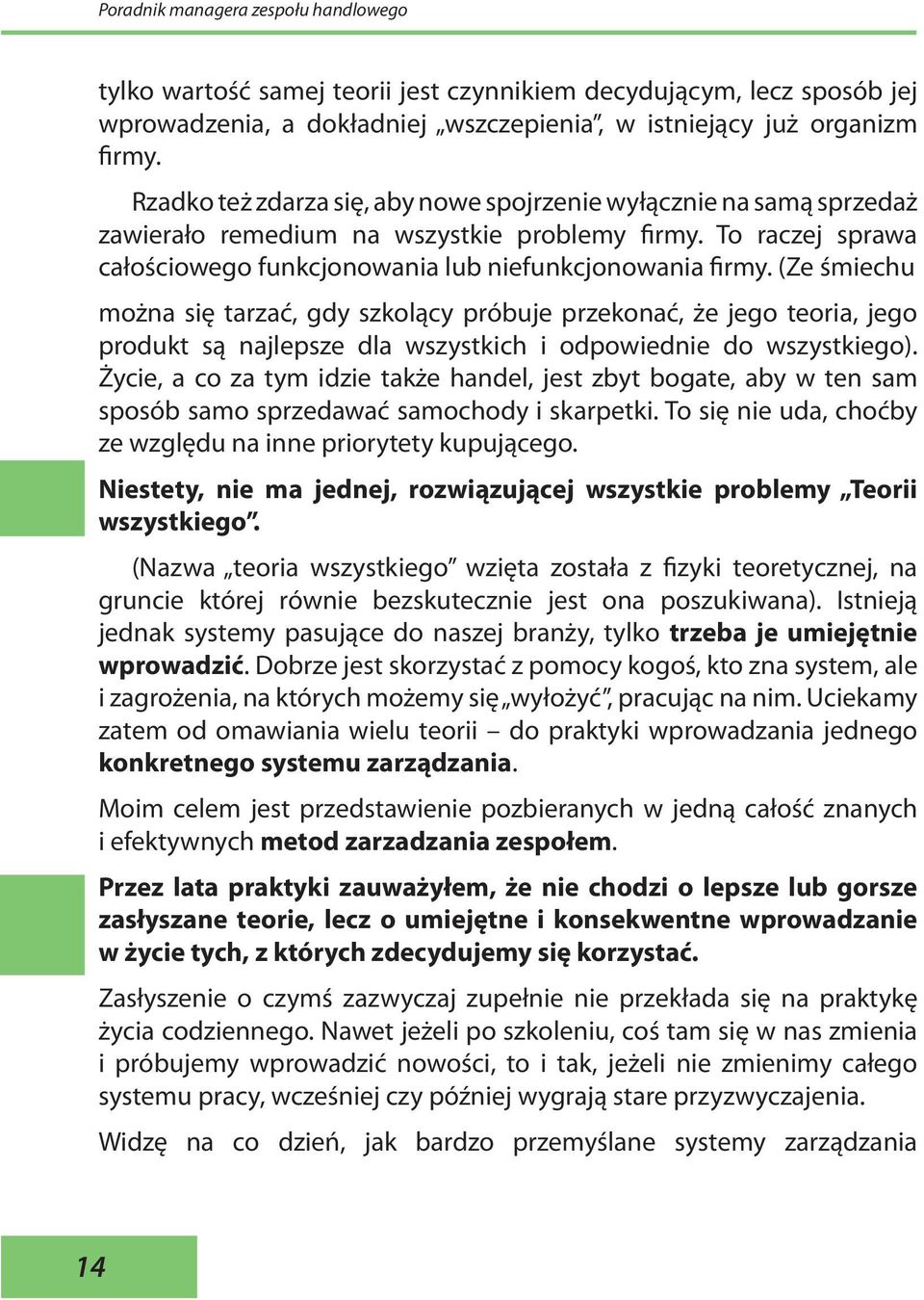 (Ze śmiechu można się tarzać, gdy szkolący próbuje przekonać, że jego teoria, jego produkt są najlepsze dla wszystkich i odpowiednie do wszystkiego).