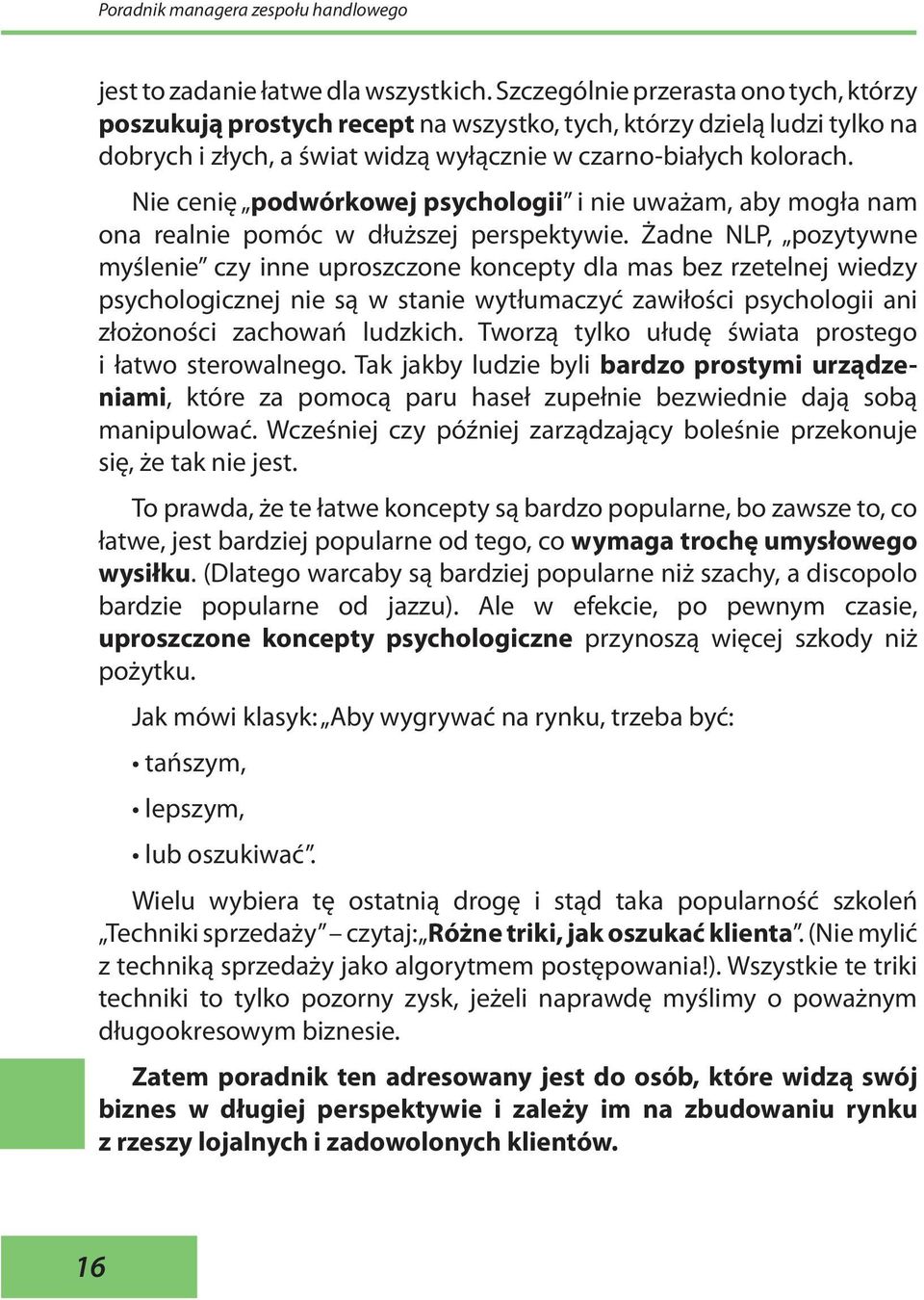 Nie cenię podwórkowej psychologii i nie uważam, aby mogła nam ona realnie pomóc w dłuższej perspektywie.