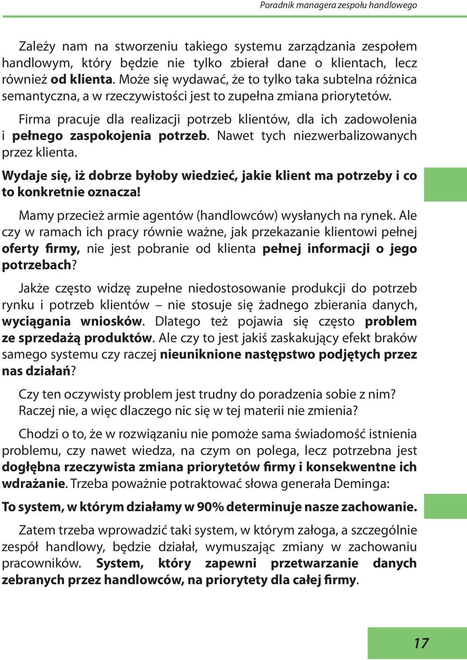 Firma pracuje dla realizacji potrzeb klientów, dla ich zadowolenia i pełnego zaspokojenia potrzeb. Nawet tych niezwerbalizowanych przez klienta.