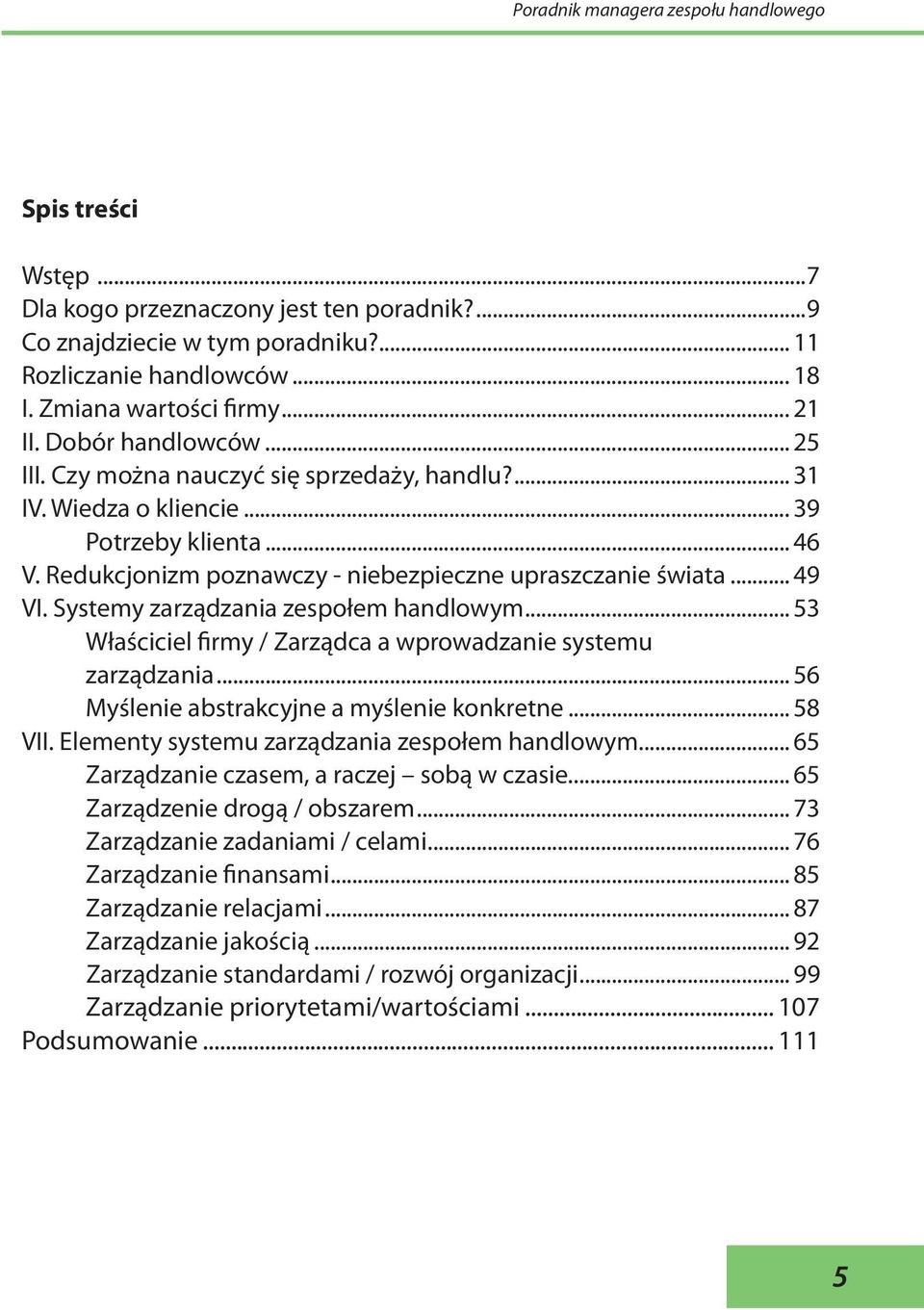 Systemy zarządzania zespołem handlowym... 53 Właściciel firmy / Zarządca a wprowadzanie systemu zarządzania... 56 Myślenie abstrakcyjne a myślenie konkretne... 58 VII.