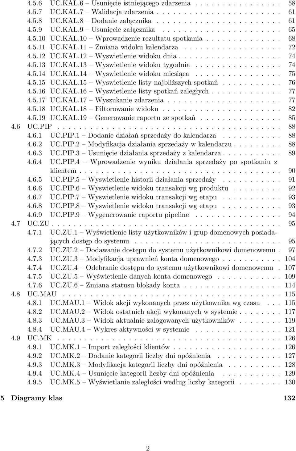 .................. 74 4.5.13 UC.KAL.13 Wyswietlenie widoku tygodnia................ 74 4.5.14 UC.KAL.14 Wyswietlenie widoku miesiąca................ 75 4.5.15 UC.KAL.15 Wyswietlenie listy najbliższych spotkań.