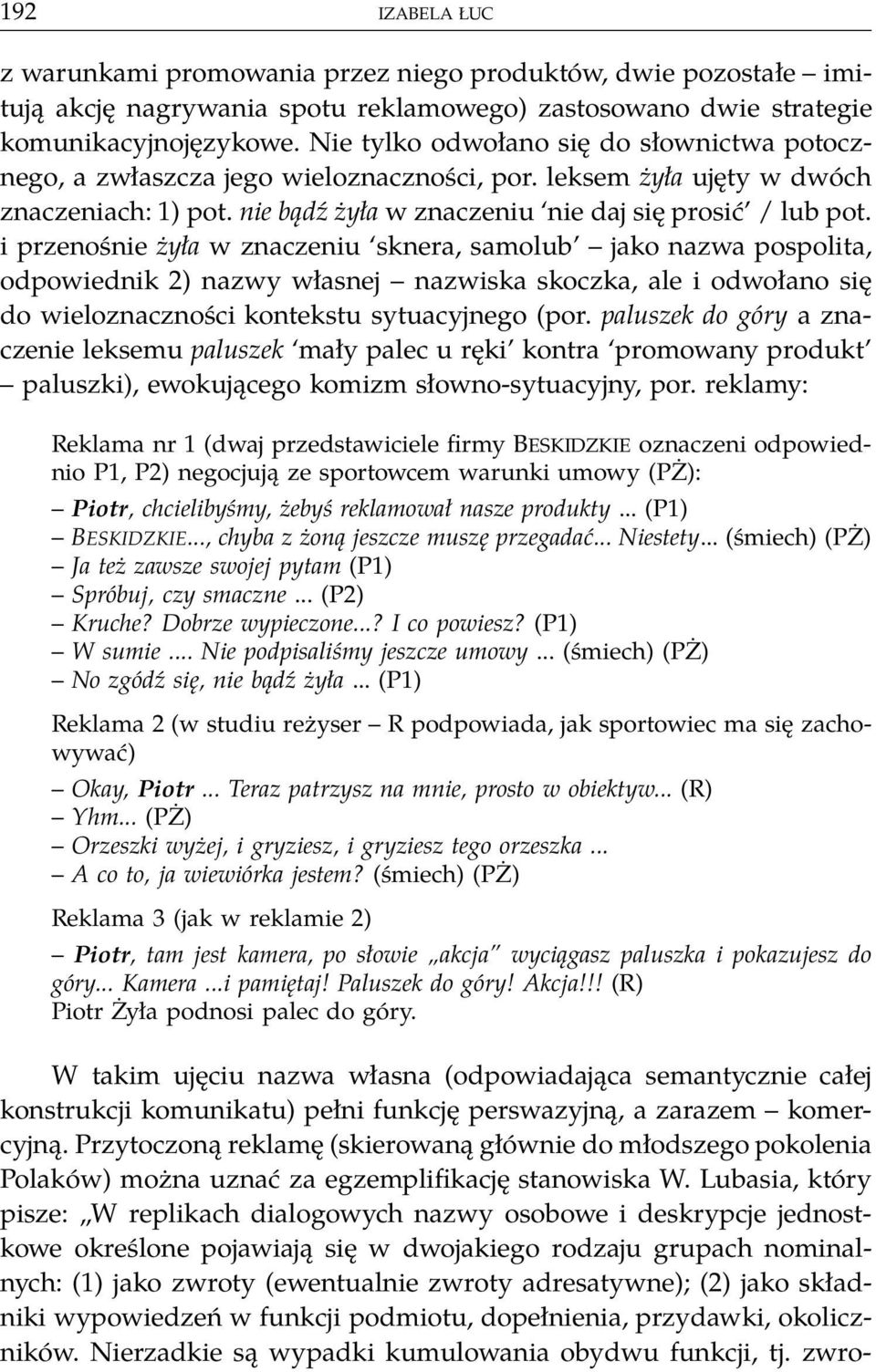 i przenośnie żyła w znaczeniu sknera, samolub jako nazwa pospolita, odpowiednik 2) nazwy własnej nazwiska skoczka, ale i odwołano się do wieloznaczności kontekstu sytuacyjnego (por.