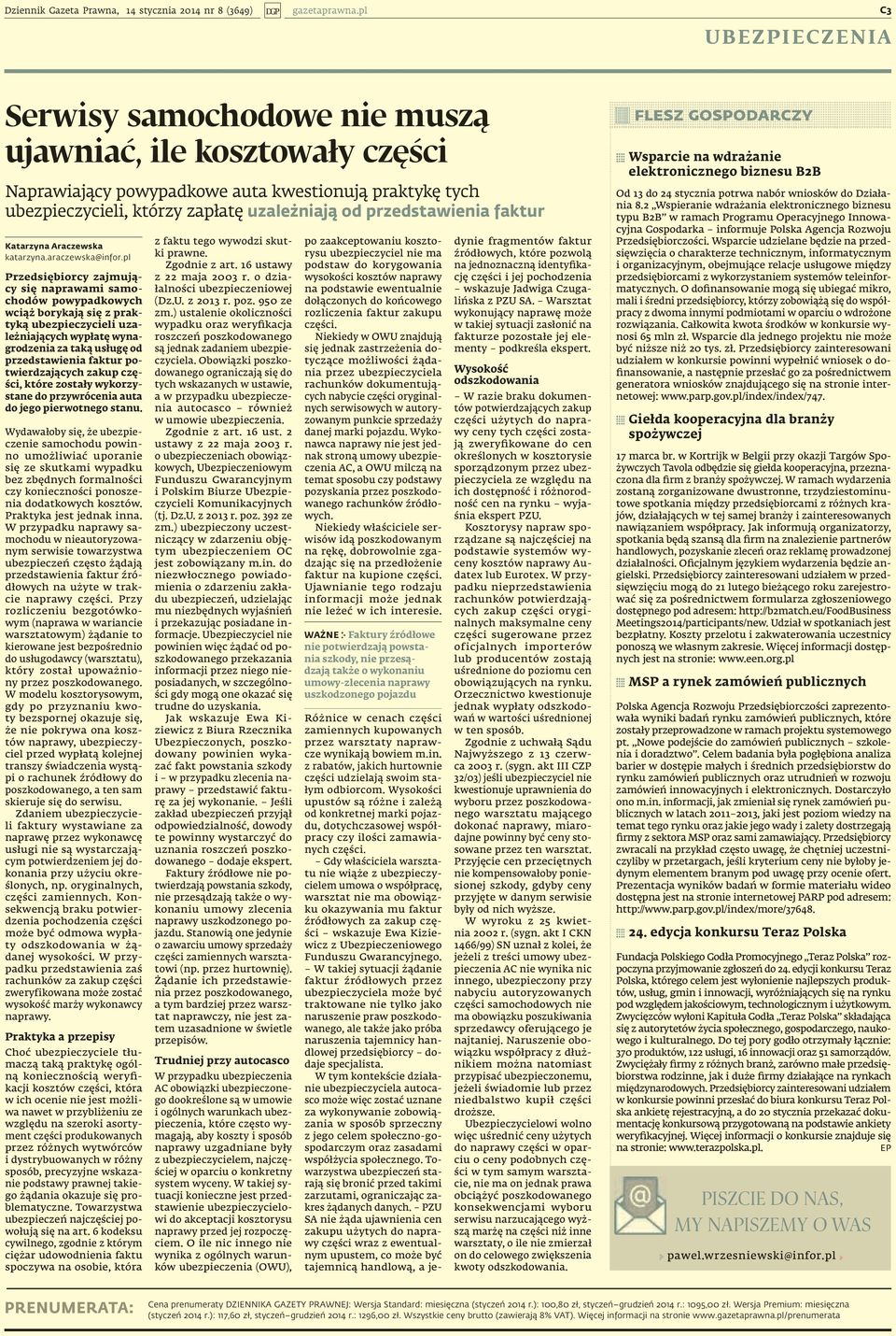 16 ustawy Przedsiębiorcy zajmują- z 22 maja 2003 r. o dziacy się naprawami samołalności ubezpieczeniowej chodów powypadkowych (Dz.U. z 2013 r. poz. 950 ze wciąż borykają się z prak- zm.