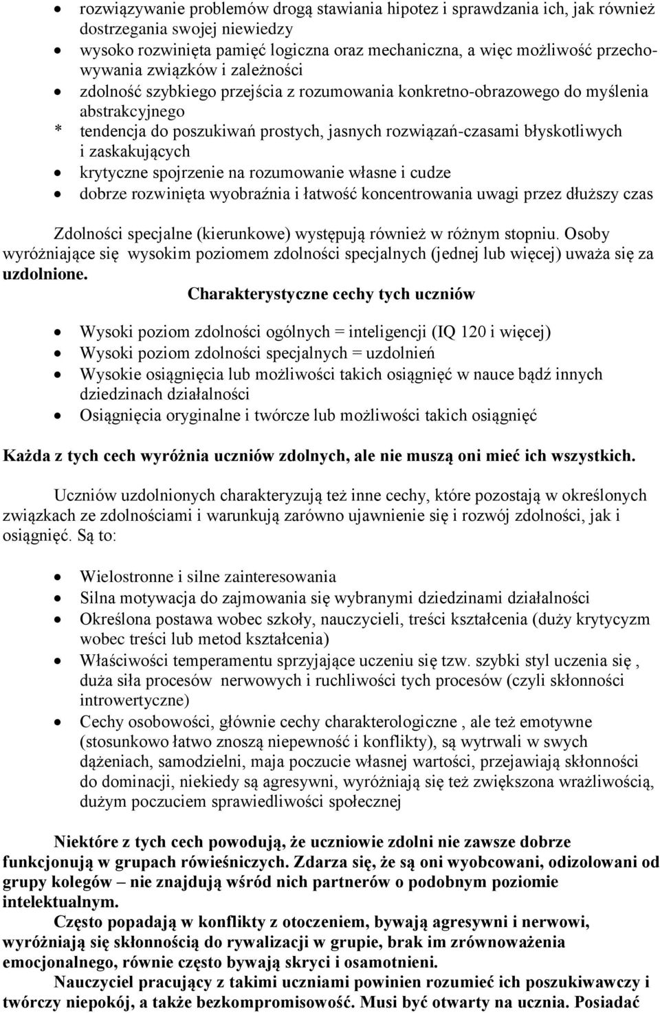 zaskakujących krytyczne spojrzenie na rozumowanie własne i cudze dobrze rozwinięta wyobraźnia i łatwość koncentrowania uwagi przez dłuższy czas Zdolności specjalne (kierunkowe) występują również w