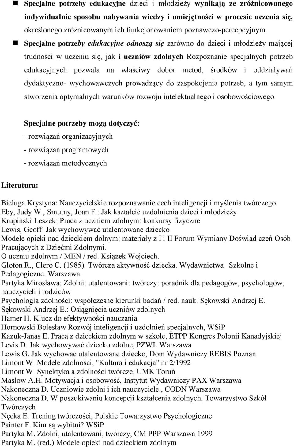 Specjalne potrzeby edukacyjne odnoszą się zarówno do dzieci i młodzieży mającej trudności w uczeniu się, jak i uczniów zdolnych Rozpoznanie specjalnych potrzeb edukacyjnych pozwala na właściwy dobór