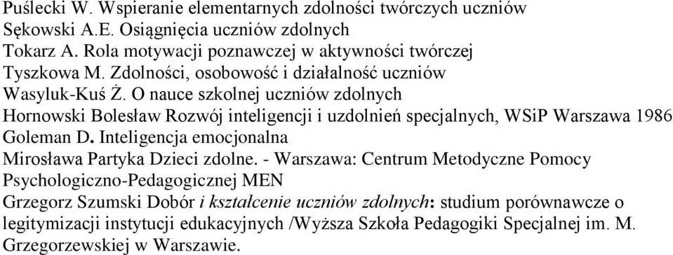 O nauce szkolnej uczniów zdolnych Hornowski Bolesław Rozwój inteligencji i uzdolnień specjalnych, WSiP Warszawa 1986 Goleman D.