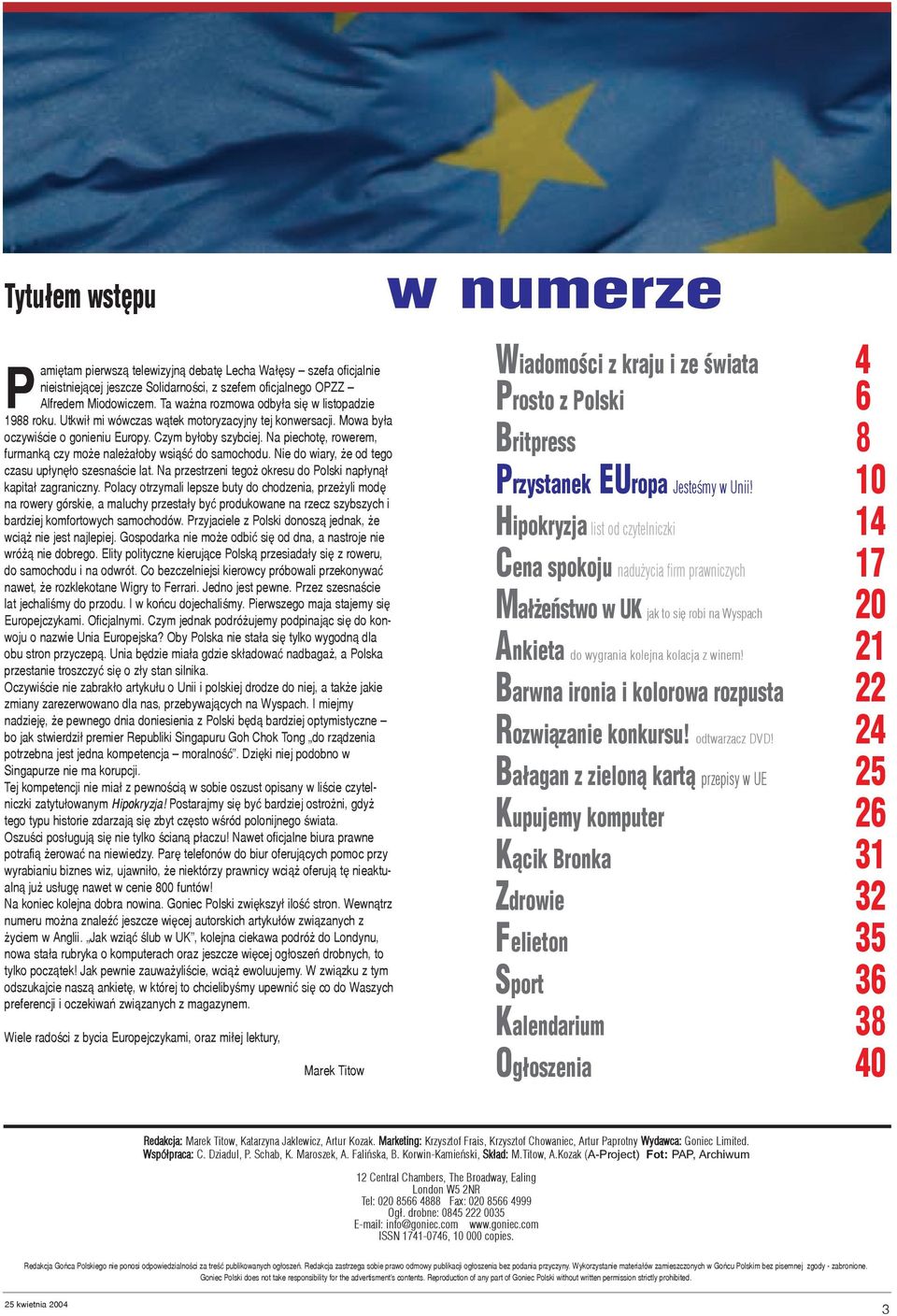 Na piechotê, rowerem, furmank¹ czy mo e nale a³oby wsi¹œæ do samochodu. Nie do wiary, e od tego czasu up³ynê³o szesnaœcie lat. Na przestrzeni tego okresu do Polski nap³yn¹³ kapita³ zagraniczny.